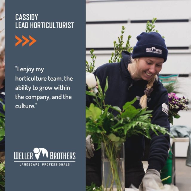 Cassidy joined us several years ago when she was looking for a new opportunity after working in the healthcare field. Now, she leads our horticulture team! #WellerBrothersWay